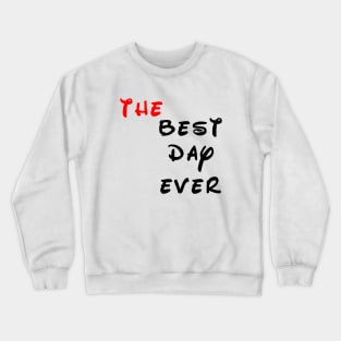 the best day ever Crewneck Sweatshirt